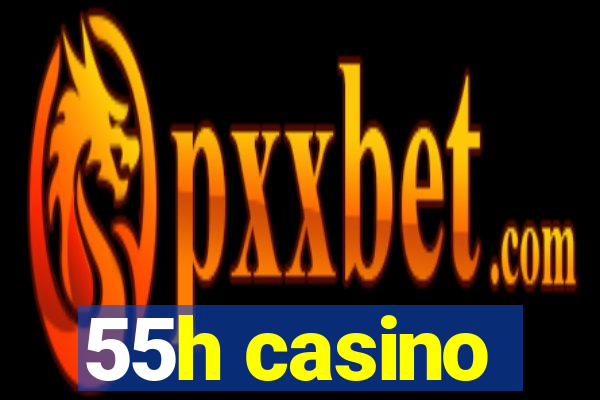 55h casino